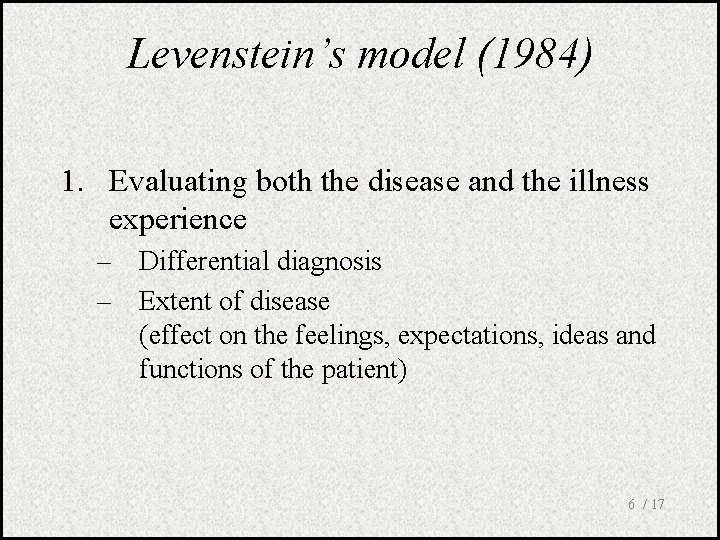 Levenstein’s model (1984) 1. Evaluating both the disease and the illness experience – Differential