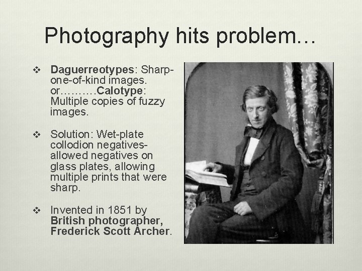 Photography hits problem… v Daguerreotypes: Sharp- one-of-kind images. or………. Calotype: Multiple copies of fuzzy