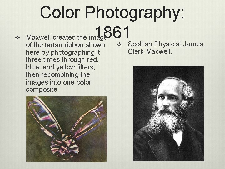v Color Photography: 1861 Scottish Physicist James Maxwell created the image of the tartan
