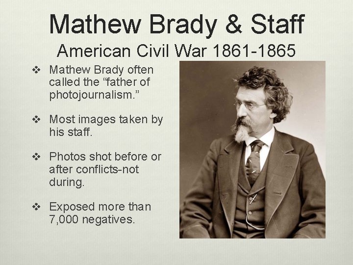 Mathew Brady & Staff American Civil War 1861 -1865 v Mathew Brady often called