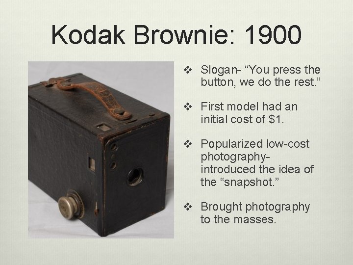 Kodak Brownie: 1900 v Slogan- “You press the button, we do the rest. ”