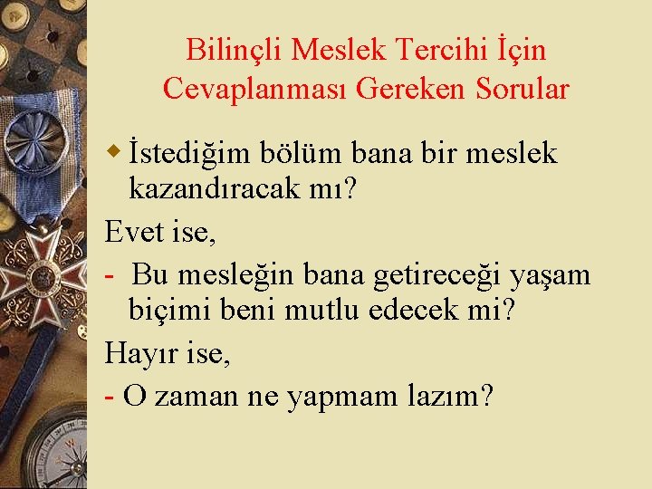 Bilinçli Meslek Tercihi İçin Cevaplanması Gereken Sorular w İstediğim bölüm bana bir meslek kazandıracak