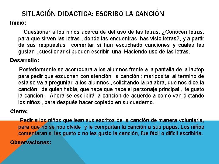 SITUACIÓN DIDÁCTICA: ESCRIBO LA CANCIÓN Inicio: Cuestionar a los niños acerca de del uso