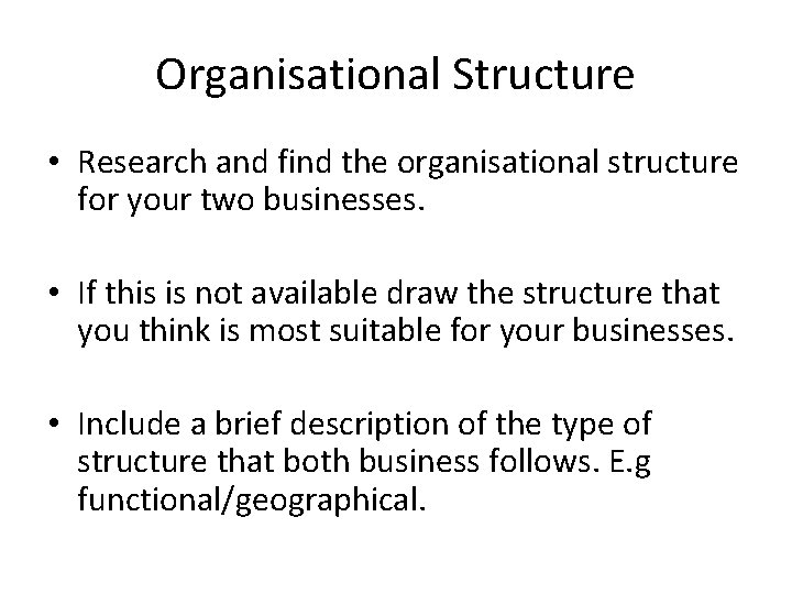Organisational Structure • Research and find the organisational structure for your two businesses. •