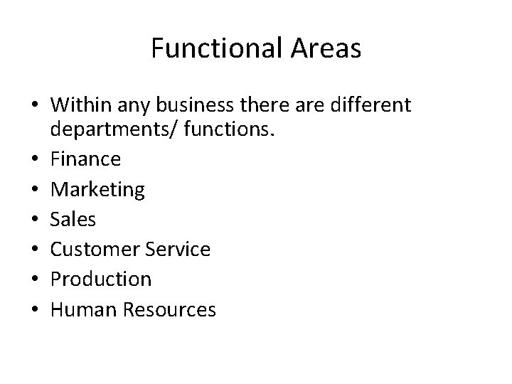 Functional Areas • Within any business there are different departments/ functions. • Finance •