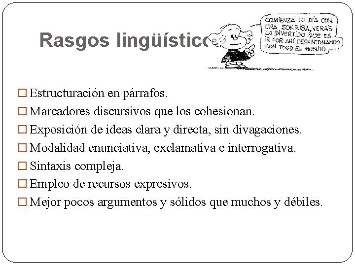 Rasgos lingüísticos Estructuración en párrafos. Marcadores discursivos que los cohesionan. Exposición de ideas clara