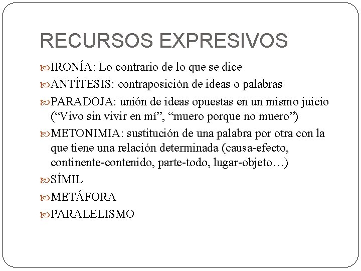 RECURSOS EXPRESIVOS IRONÍA: Lo contrario de lo que se dice ANTÍTESIS: contraposición de ideas