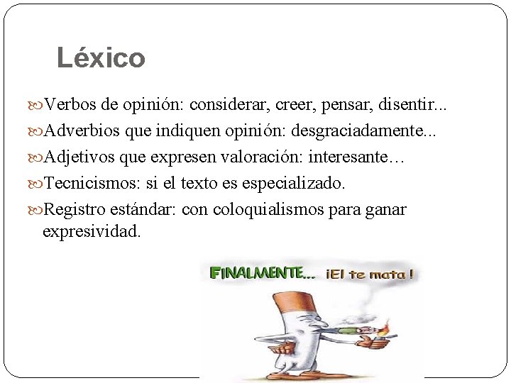 Léxico Verbos de opinión: considerar, creer, pensar, disentir. . . Adverbios que indiquen opinión: