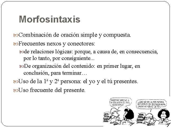 Morfosintaxis Combinación de oración simple y compuesta. Frecuentes nexos y conectores: de relaciones lógicas: