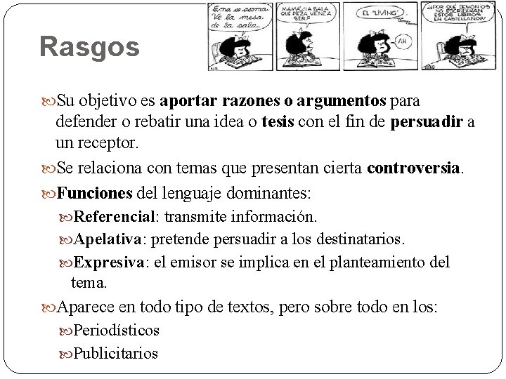 Rasgos Su objetivo es aportar razones o argumentos para defender o rebatir una idea