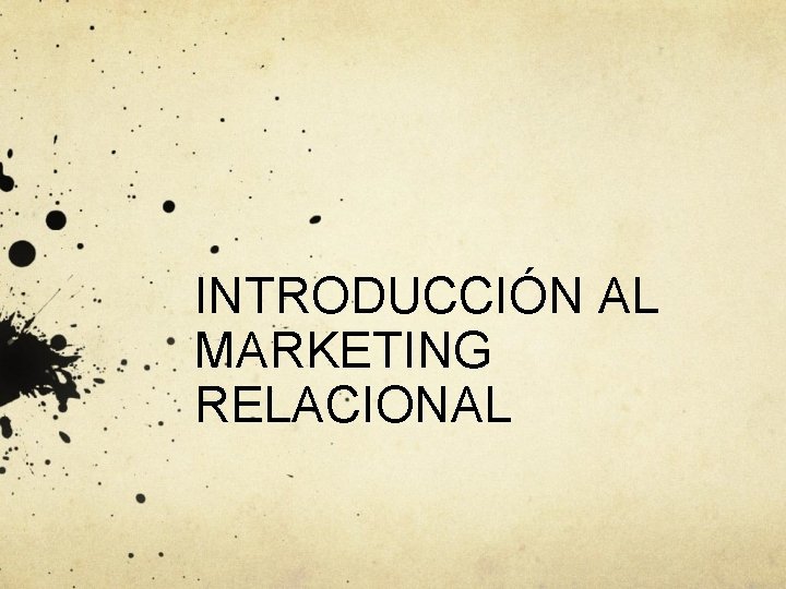 INTRODUCCIÓN AL MARKETING RELACIONAL INTRODUCCIÓN AL MARKETING RELACIONAL
