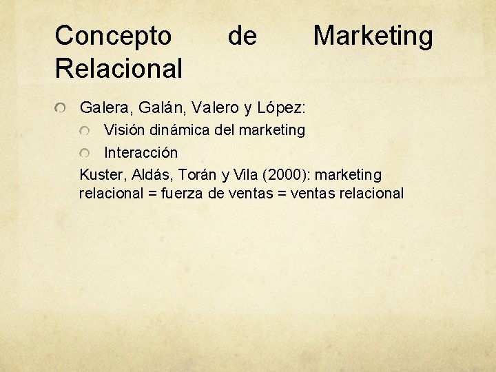 Concepto Relacional de Marketing Galera, Galán, Valero y López: Visión dinámica del marketing Interacción Concepto Relacional de Marketing Galera, Galán, Valero y López: Visión dinámica del marketing Interacción