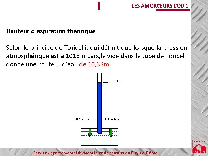 LES AMORCEURS COD 1 Hauteur d'aspiration théorique Selon le principe de Toricelli, qui définit