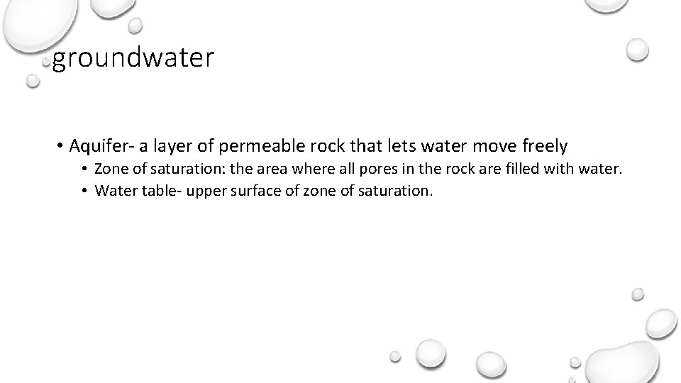 groundwater • Aquifer- a layer of permeable rock that lets water move freely •