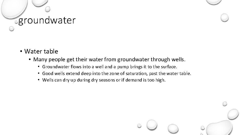 groundwater • Water table • Many people get their water from groundwater through wells.