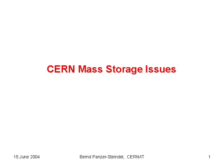 CERN Mass Storage Issues 15. June 2004 Bernd Panzer-Steindel, CERN/IT 1 