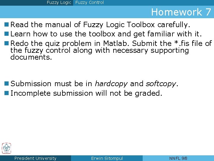 Fuzzy Logic Fuzzy Control Homework 7 n Read the manual of Fuzzy Logic Toolbox