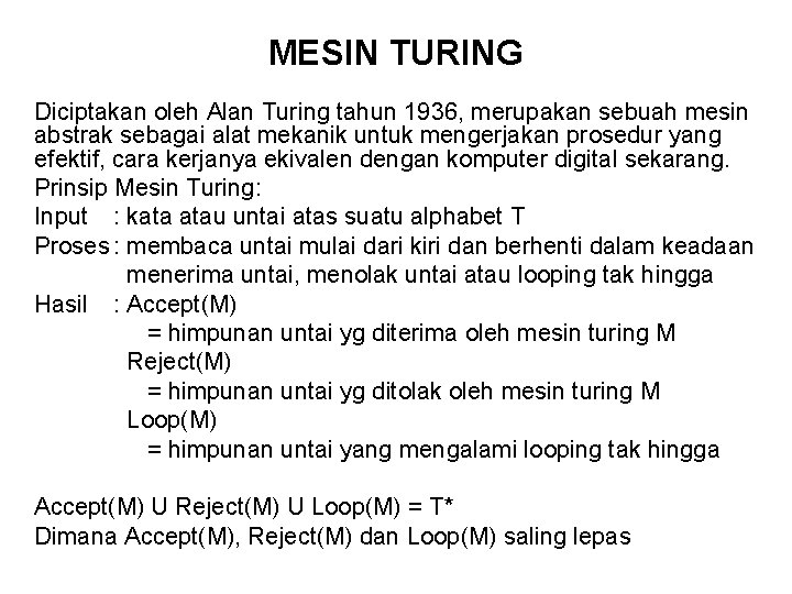 MESIN TURING Diciptakan oleh Alan Turing tahun 1936, merupakan sebuah mesin abstrak sebagai alat