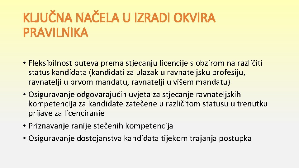 KLJUČNA NAČELA U IZRADI OKVIRA PRAVILNIKA • Fleksibilnost puteva prema stjecanju licencije s obzirom