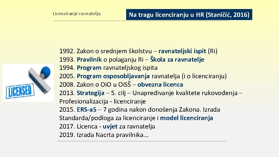 Licenciranje ravnatelja Na tragu licenciranju u HR (Staničić, 2016) 1992. Zakon o srednjem školstvu