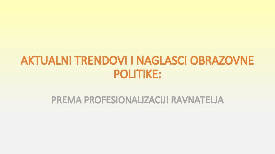 AKTUALNI TRENDOVI I NAGLASCI OBRAZOVNE POLITIKE: PREMA PROFESIONALIZACIJI RAVNATELJA 