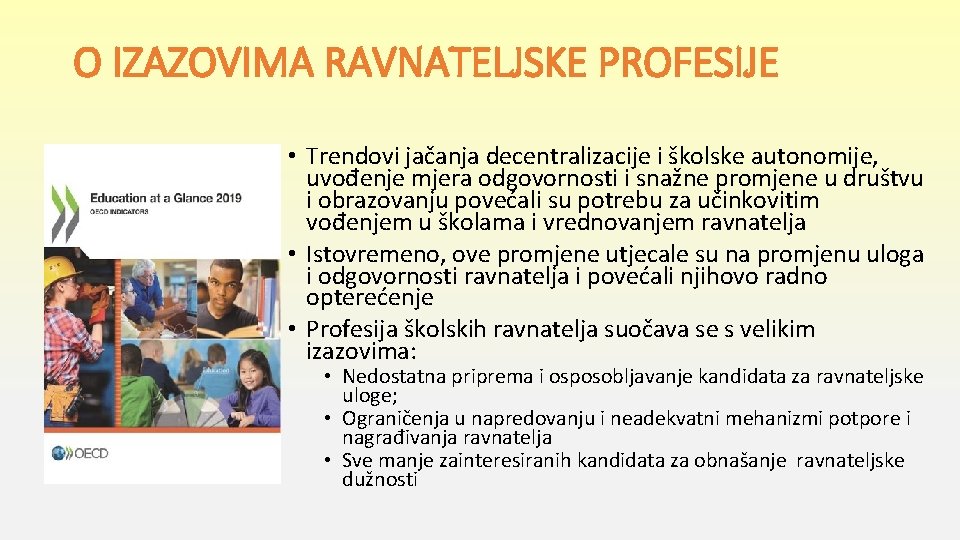 O IZAZOVIMA RAVNATELJSKE PROFESIJE • Trendovi jačanja decentralizacije i školske autonomije, uvođenje mjera odgovornosti