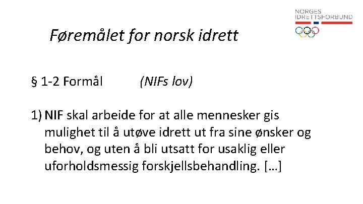 Føremålet for norsk idrett § 1 -2 Formål (NIFs lov) 1) NIF skal arbeide