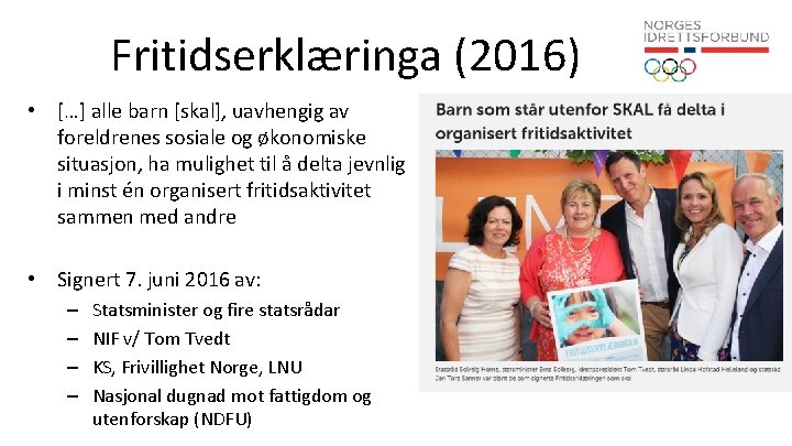 Fritidserklæringa (2016) • […] alle barn [skal], uavhengig av foreldrenes sosiale og økonomiske situasjon,