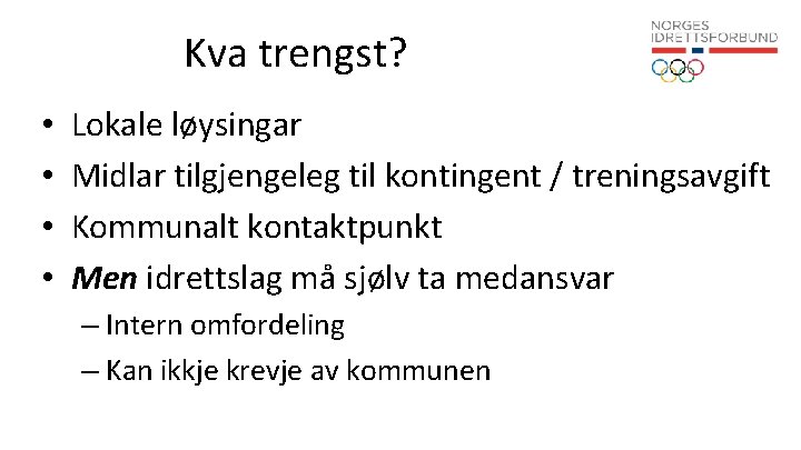 Kva trengst? • • Lokale løysingar Midlar tilgjengeleg til kontingent / treningsavgift Kommunalt kontaktpunkt