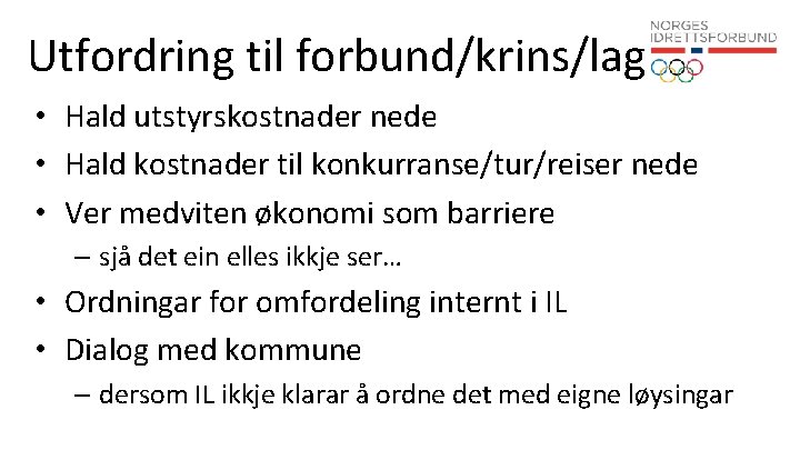 Utfordring til forbund/krins/lag • Hald utstyrskostnader nede • Hald kostnader til konkurranse/tur/reiser nede •
