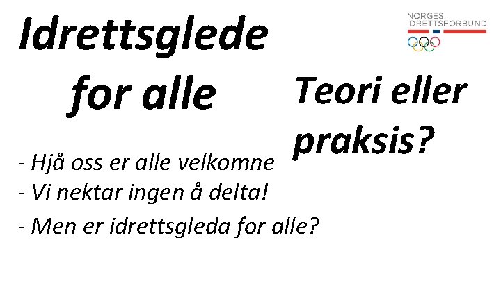 Idrettsglede Teori eller for alle praksis? - Hjå oss er alle velkomne - Vi