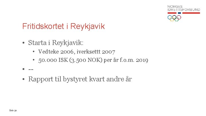Fritidskortet i Reykjavik • Starta i Reykjavik: • Vedteke 2006, iverksettt 2007 • 50.