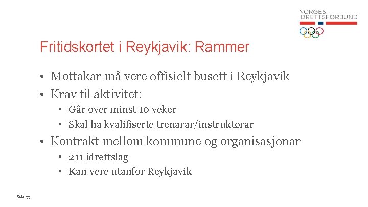 Fritidskortet i Reykjavik: Rammer • Mottakar må vere offisielt busett i Reykjavik • Krav