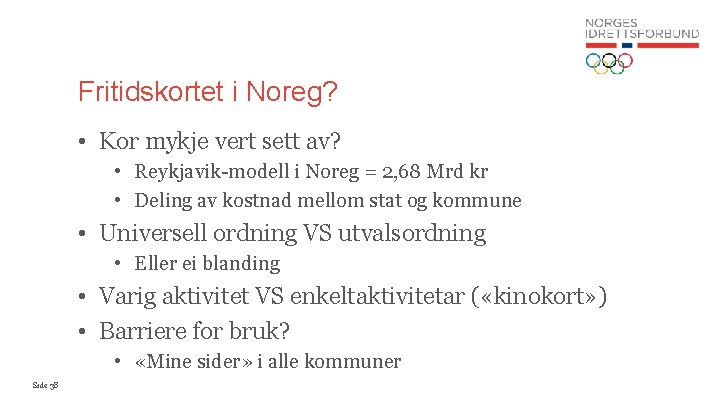 Fritidskortet i Noreg? • Kor mykje vert sett av? • Reykjavik-modell i Noreg =