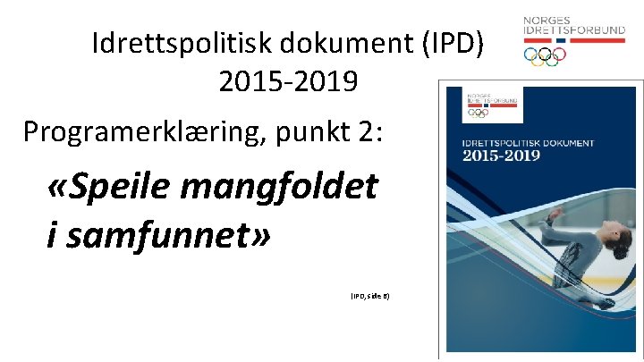 Idrettspolitisk dokument (IPD) 2015 -2019 Programerklæring, punkt 2: «Speile mangfoldet i samfunnet» (IPD, side
