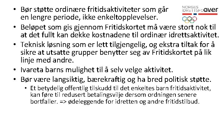  • Bør støtte ordinære fritidsaktiviteter som går over en lengre periode, ikke enkeltopplevelser.