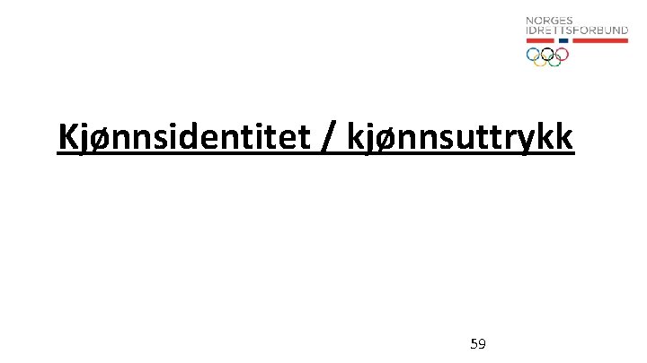 Kjønnsidentitet / kjønnsuttrykk 59 