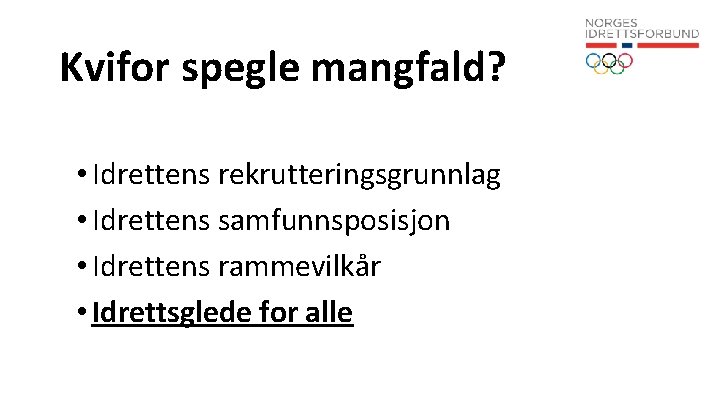 Kvifor spegle mangfald? • Idrettens rekrutteringsgrunnlag • Idrettens samfunnsposisjon • Idrettens rammevilkår • Idrettsglede