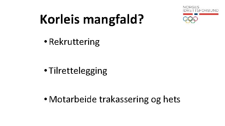 Korleis mangfald? • Rekruttering • Tilrettelegging • Motarbeide trakassering og hets 