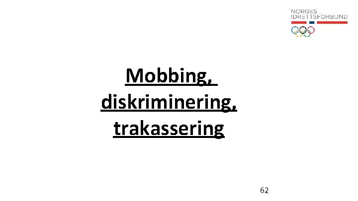 Mobbing, diskriminering, trakassering 62 