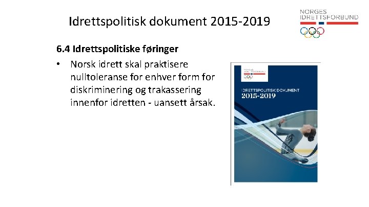 Idrettspolitisk dokument 2015 -2019 6. 4 Idrettspolitiske føringer • Norsk idrett skal praktisere nulltoleranse