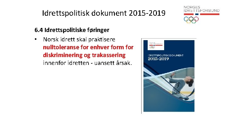 Idrettspolitisk dokument 2015 -2019 6. 4 Idrettspolitiske føringer • Norsk idrett skal praktisere nulltoleranse