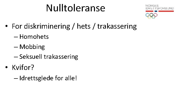 Nulltoleranse • For diskriminering / hets / trakassering – Homohets – Mobbing – Seksuell