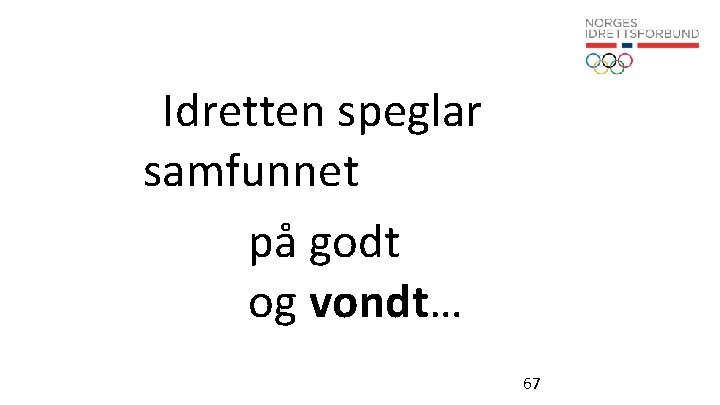 Idretten speglar samfunnet på godt og vondt… 67 