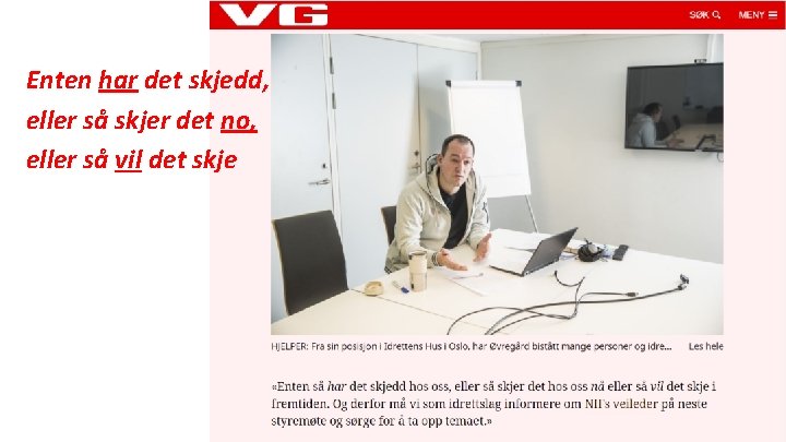 Enten har det skjedd, eller så skjer det no, eller så vil det skje