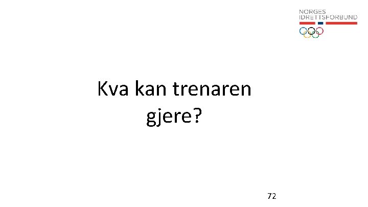 Kva kan trenaren gjere? 72 