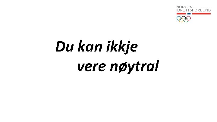 Du kan ikkje vere nøytral 