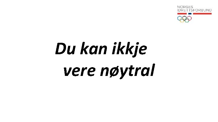 Du kan ikkje vere nøytral 