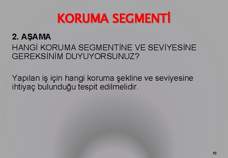 KORUMA SEGMENTİ 2. AŞAMA HANGİ KORUMA SEGMENTİNE VE SEVİYESİNE GEREKSİNİM DUYUYORSUNUZ? Yapılan iş için