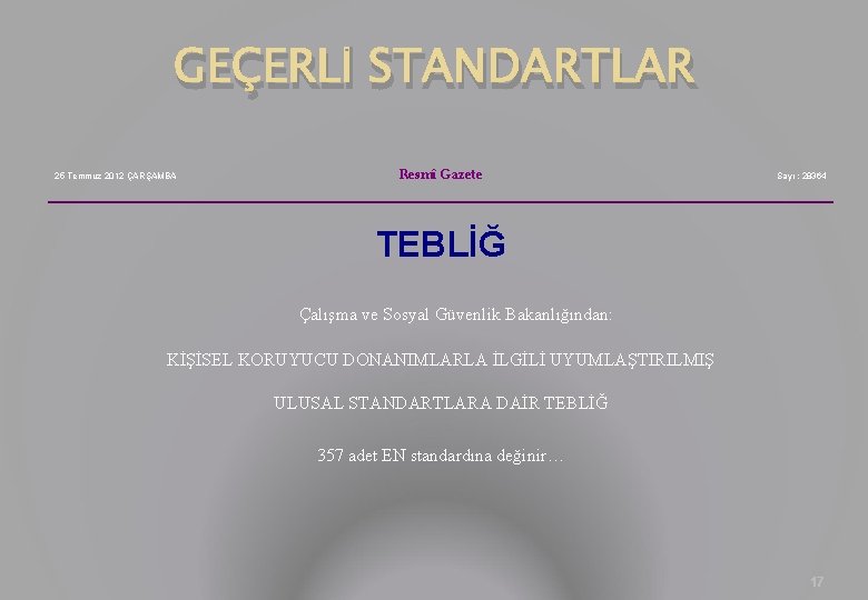 GEÇERLİ STANDARTLAR 25 Temmuz 2012 ÇARŞAMBA Resmî Gazete Sayı : 28364 TEBLİĞ Çalışma ve